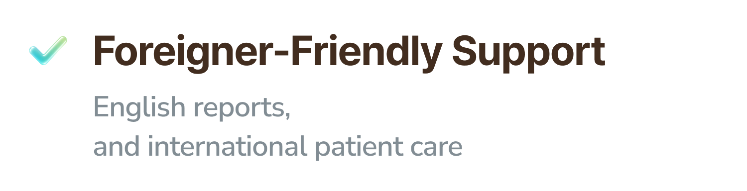 Foreigner-Friendly Support. Interpretation, English reports, and international patient care.